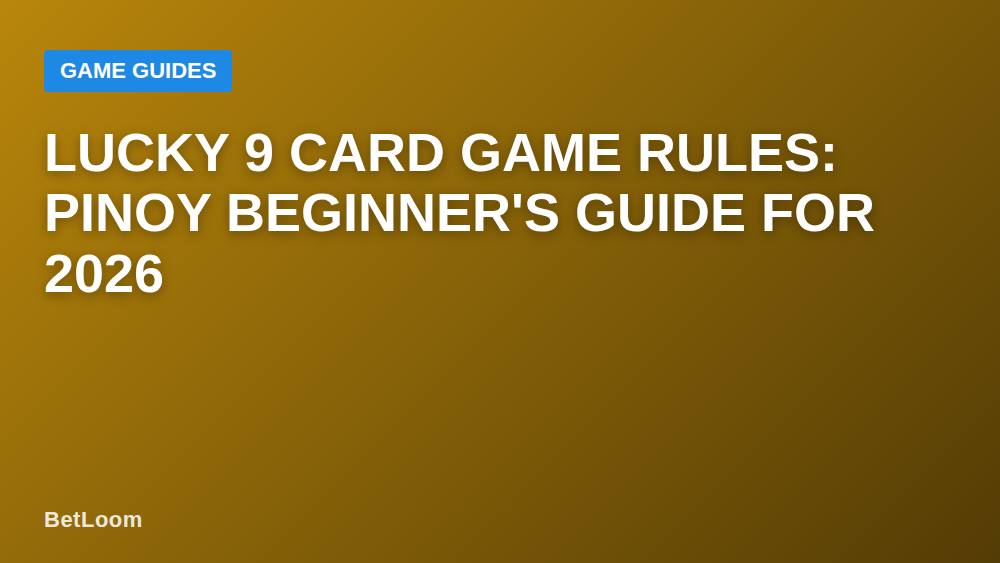 Lucky 9 Card Game Rules: Pinoy Beginner's Guide for 2026