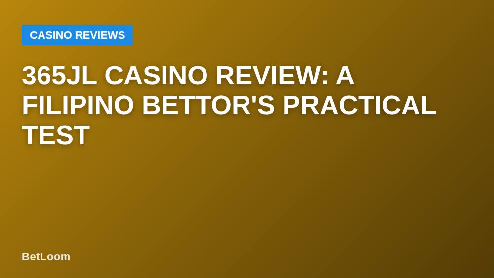 365JL Casino Review: A Filipino Bettor's Practical Test